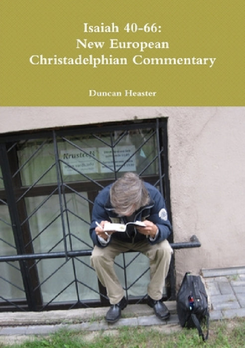 Isaiah 40-66: New European Christadelphian Commentary by Duncan Heaster