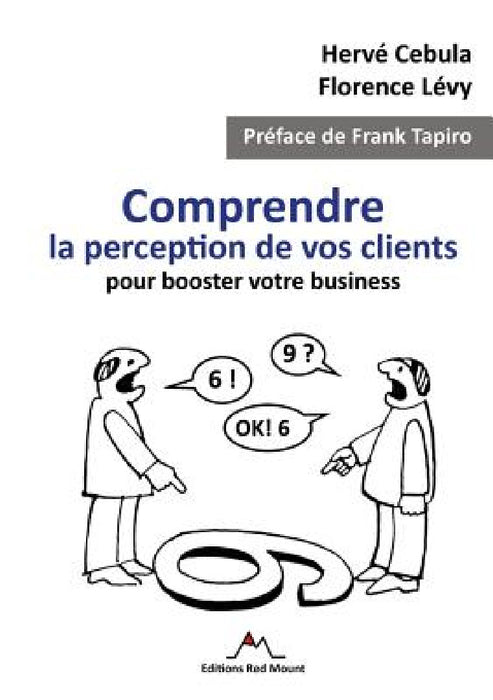 Comprendre la perception de vos clients pour booster votre business by Hervé Cebula, Florence Lévy