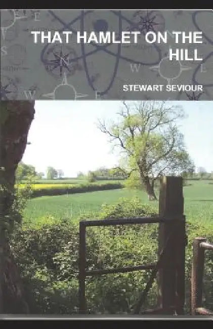 That Hamlet on the Hill: Remembering a Former Life in Somerset by Stewart Seviour