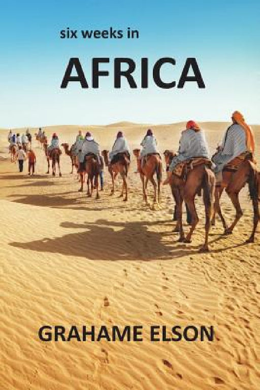 Six Weeks In Africa by Grahame Elson
