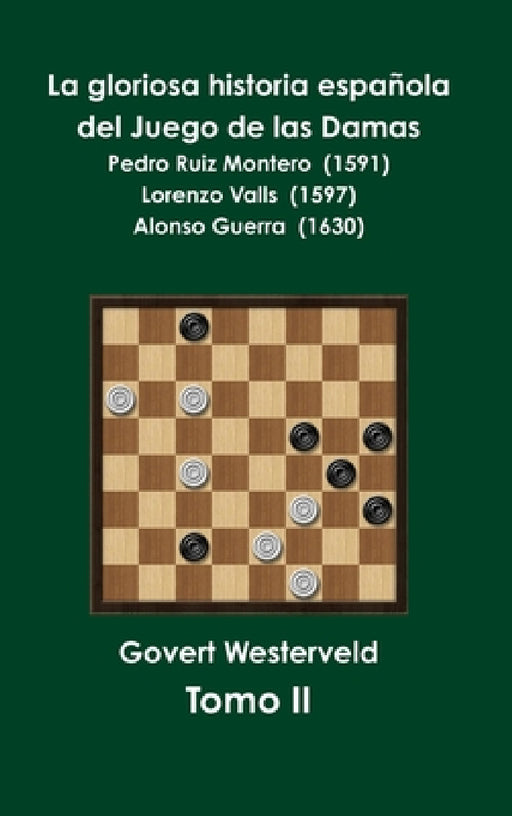 La gloriosa historia española del Juego de las Damas - Tomo II by Govert Westerveld