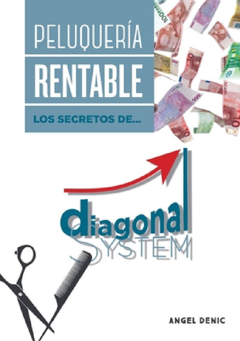 Peluquería rentable. Los secretos de Diagonal System by Ángel Denic