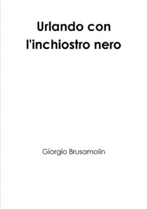 Urlando con l'inchiostro nero by Giorgio Brusamolin