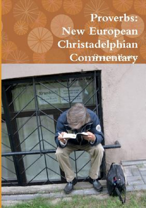Proverbs: New European Christadelphian Commentary by Duncan Heaster