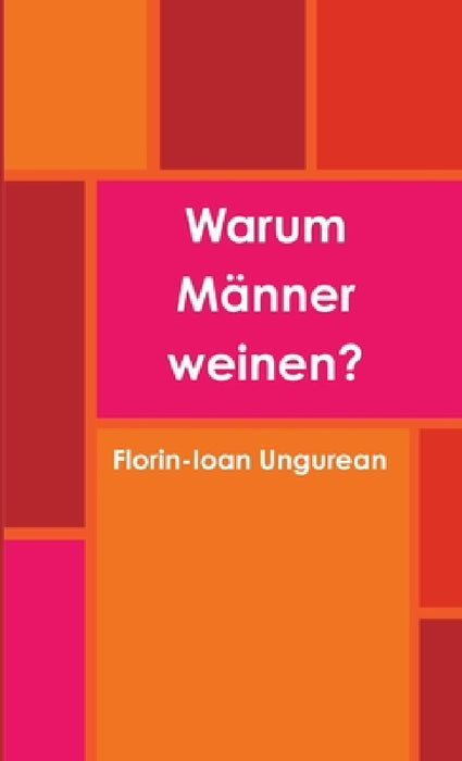 Warum Männer weinen? by Florin-Ioan Ungurean