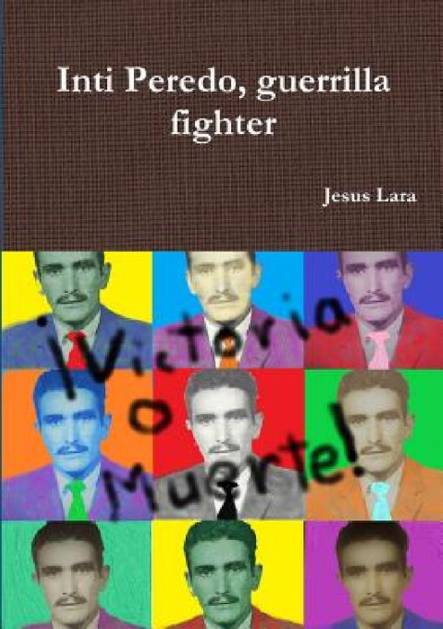 Inti Peredo, guerrilla fighter by Jesus Lara