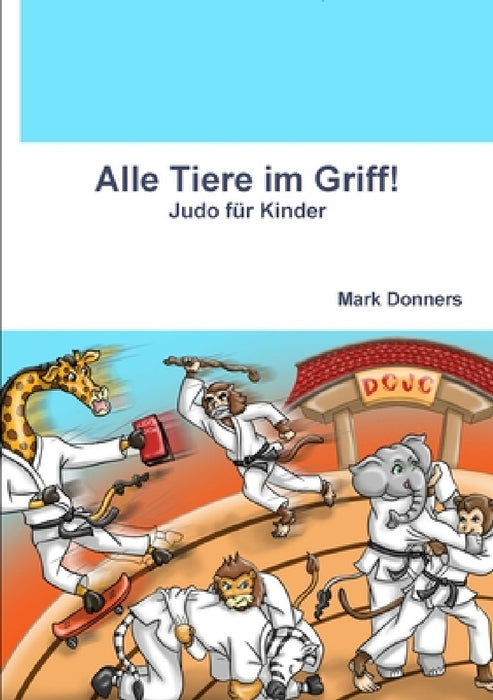 Alle Tiere im Griff! - Judo für Kinder by Mark Donners
