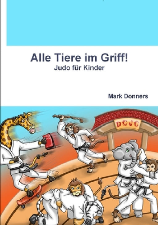 Alle Tiere im Griff! - Judo für Kinder by Mark Donners