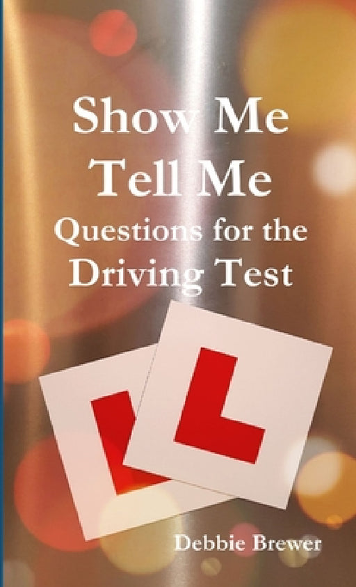 Show Me Tell Me Questions for the Driving Test by Debbie Brewer