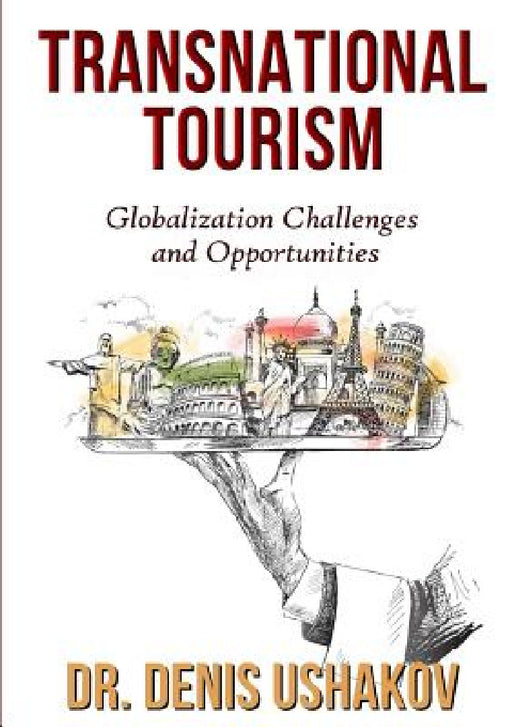 Transnational Tourism: Globalization Challenges and Opportunities by Denis Ushakov