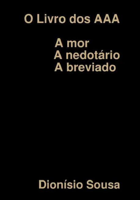 O Livro dos AAA-Amor-Anedotário Abreviado by Dionisio Sousa