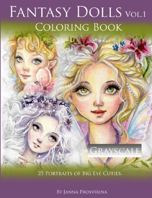 Fantasy Dolls Vol.1 Coloring Book Grayscale: 25 Portraits of Big Eye Cuties by Janna Prosvirina