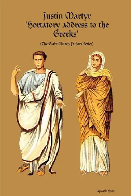 Justin Martyr 'Hortatory address to the Greeks' by Apostle Horn