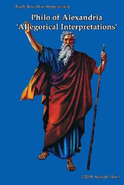 Philo of Alexandria 'Allegorical Interpretation Books 1-3 by Apostle Horn