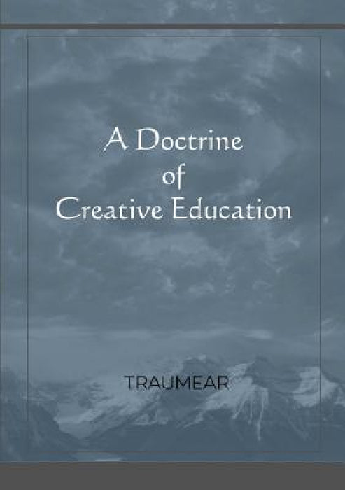 A Doctrine of Creative Education by Traumear