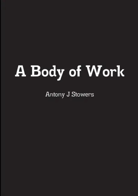 A Body of Work by Antony J. Stowers