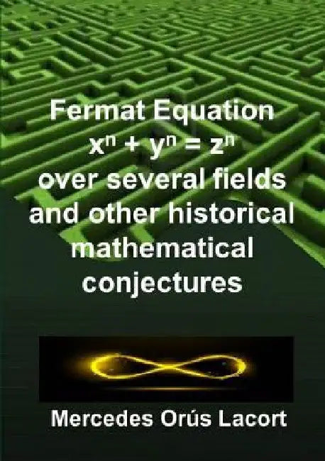 Fermat Equation over several fields and other historical mathematical conjectures by Mercedes Orús Lacort