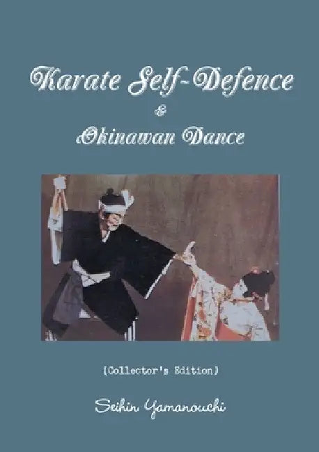 Karate Self-Defence & Okinawan Dance (Collector's Edition) by Seihin Yamanouchi