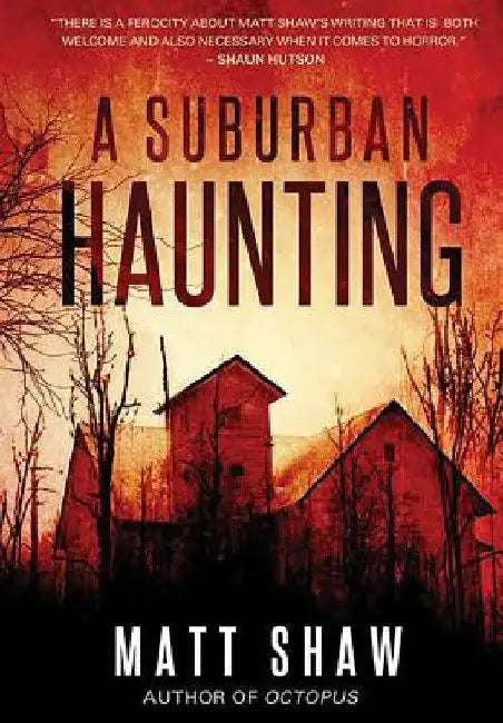 A Suburban Haunting: An Extreme Psychological Horror by Matt Shaw