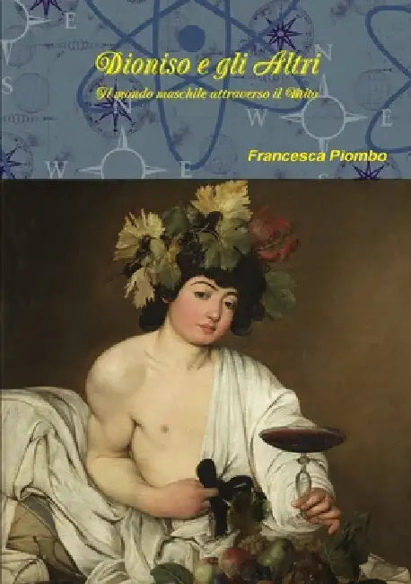 Dioniso e gli Altri: Il mondo maschile attraverso il Mito by Francesca Piombo