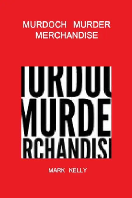 Murdoch Murder Merchandise by Mark Kelly