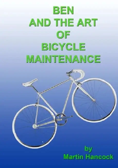 Ben and the Art of Bicycle Maintenance by Martin Hancock