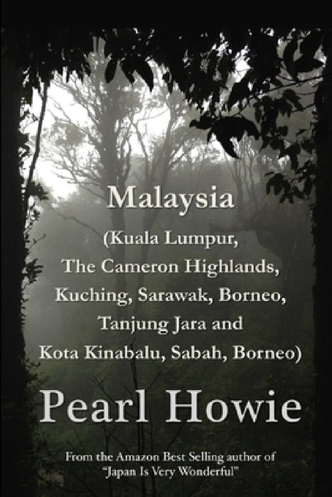 Malaysia (Kuala Lumpur, The Cameron Highlands, Kuching, Sarawak, Borneo, Tanjung Jara and Kota Kinabalu, Sabah, Borneo) by Pearl Howie