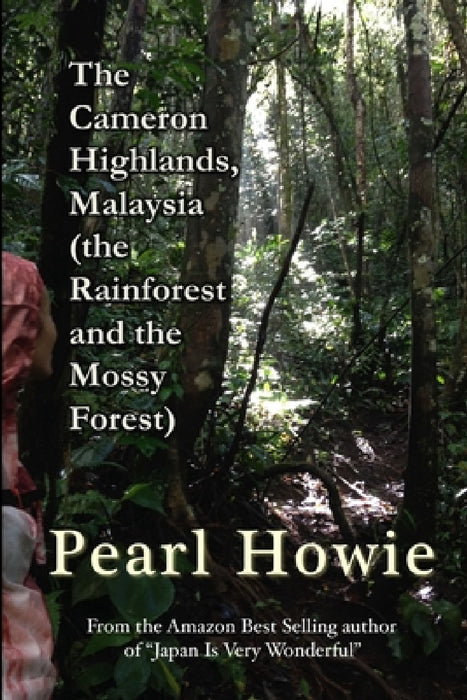 The Cameron Highlands, Malaysia (the Rainforest and the Mossy Forest) by Pearl Howie