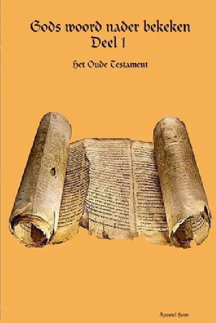 Gods woord nader bekeken Deel 1 by Apostel Horn