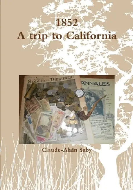 1852 A trip to California by Claude-Alain Saby