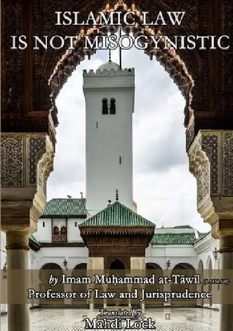 Islamic Law Is Not Misogynistic by Imam Muhammad At-Tāwīl