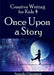 Creative Writing for Kids 4 Once Upon a Story by Amanda J. Harrington