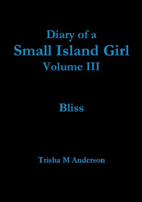 Diary of a Small Island Girl Vol III by Trisha M. Anderson