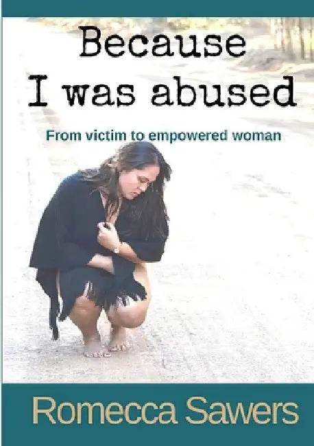 Because I Was Abused by Romecca Sawers