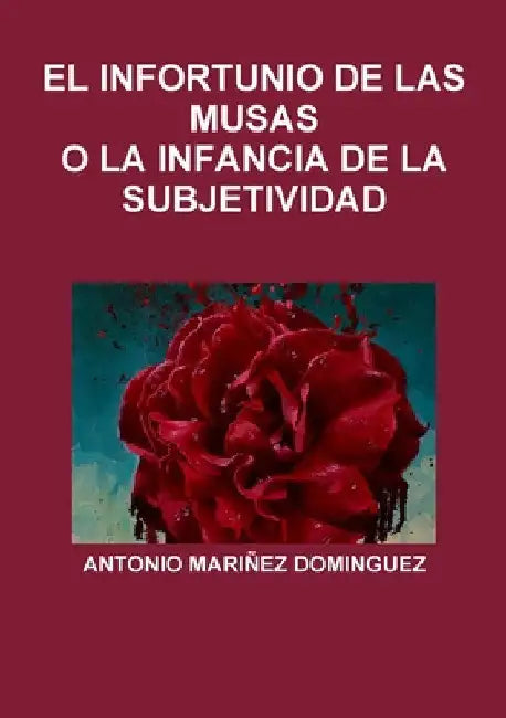 El Infortunio de Las Musas O La Infancia de la Subjetividad by Antonio Mariñez Dominguez