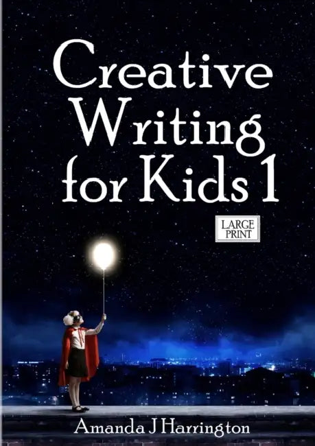 Creative Writing for Kids 1 Large Print by Amanda J. Harrington
