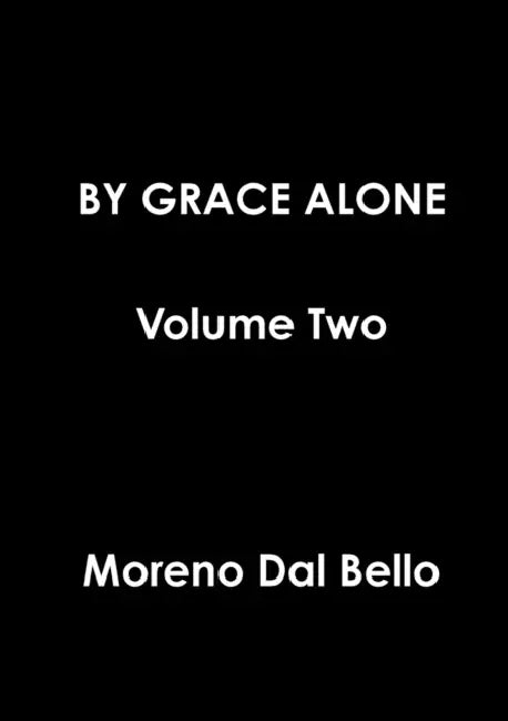 BY GRACE ALONE Volume Two by Moreno Dal Bello