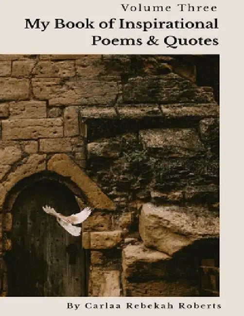 My Book of Inspirational Poems & Quotes by Carlaa Rebekah Roberts