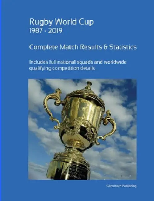 Rugby World Cup 1987 - 2019: Complete Results and Statistics by Simon Barclay