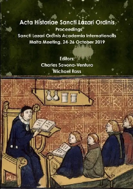 Acta Historiae Sancti Lazari Ordinis Proceedings Sancti Lazari Ordinis Academia Internationalis Volume 3 by Charles Savona-Ventura