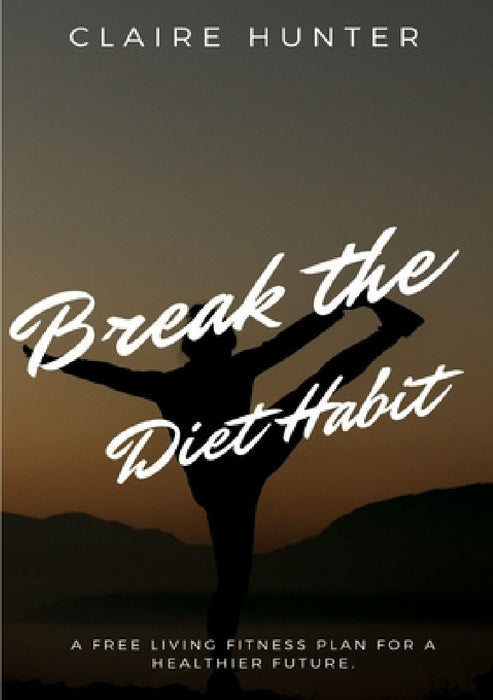 Break the Diet Habit by Claire Salem