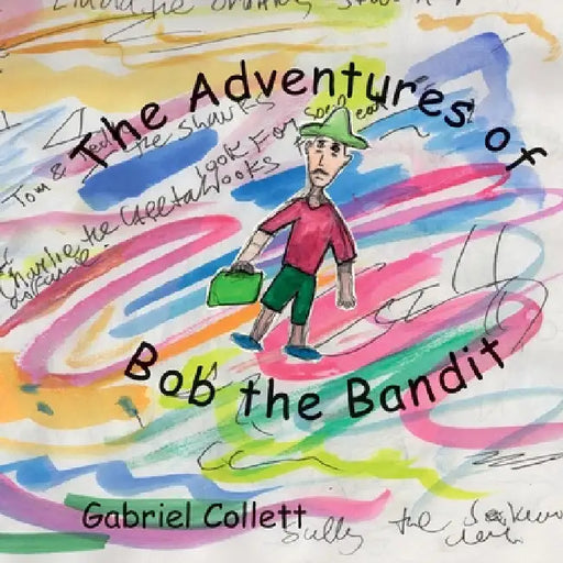 The Adventures of Bob the Bandit by Gabriel Collett