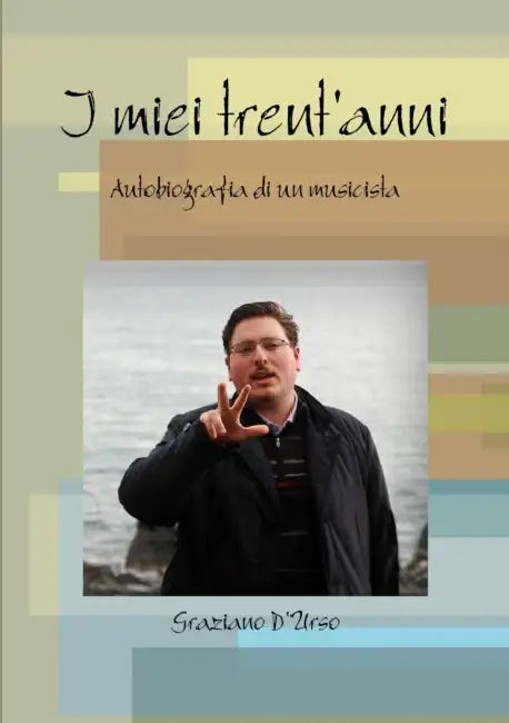 I miei trent'anni. Autobiografia di un musicista by Graziano D'Urso