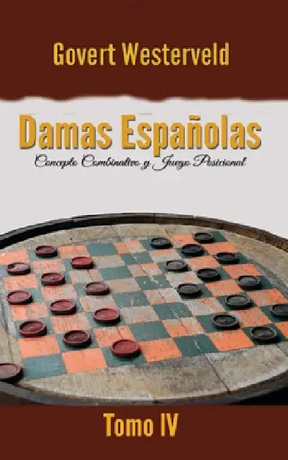 Damas Españolas: Concepto combinativo y Juego posicional. Tomo IV by Govert Westerveld