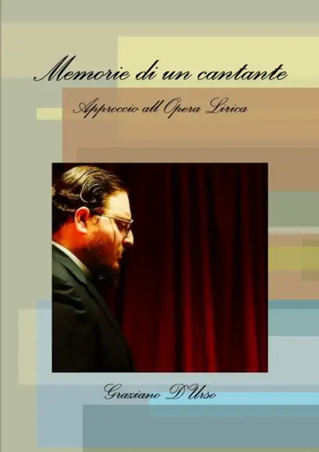 Memorie di un cantante. Approccio all'Opera Lirica by Graziano D'Urso