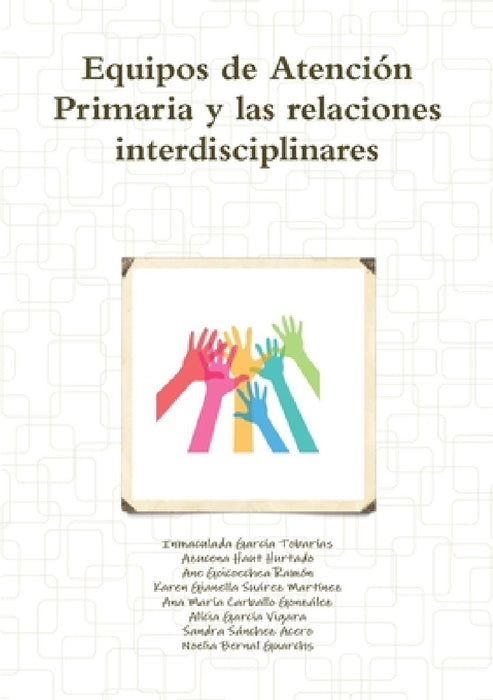 Equipos de Atención Primaria y las relaciones interdisciplinares by Inmaculada García Tobarías, Azucena Haut Hurtado, Ane Goicoechea Ramón