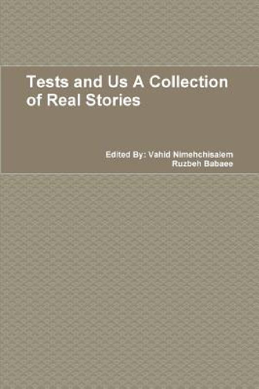 Tests and Us A Collection of Real Stories by Vahid Nimehchisalem, Ruzbeh Babaee