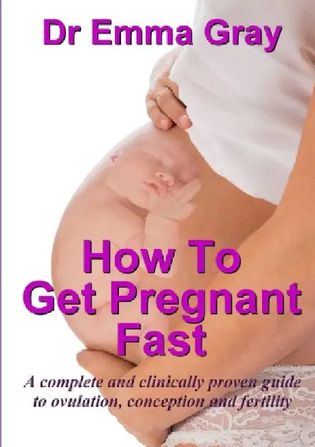 How to Get Pregnant Fast by Emma Gray