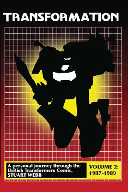 Transformation: A Personal Journey Through the British Transformers Comic Volume 2: 1987-1989 by Stuart Webb