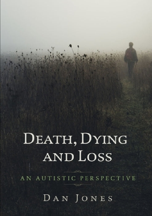 An Autistic Perspective: Death, Dying and Loss by Dan Jones